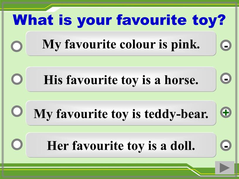 My favourite toy is teddy-bear