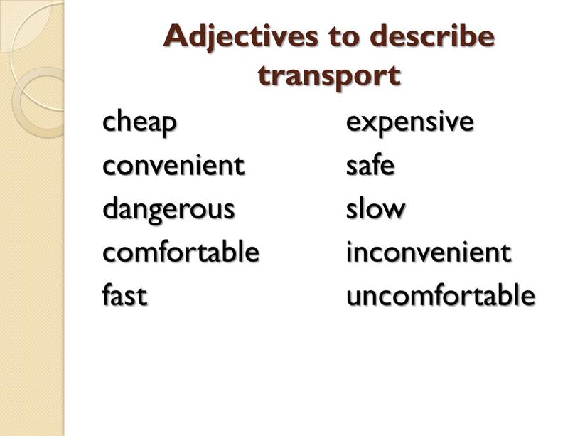 Adjectives to describe transport cheap convenient dangerous comfortable fast expensive safe slow inconvenient uncomfortable