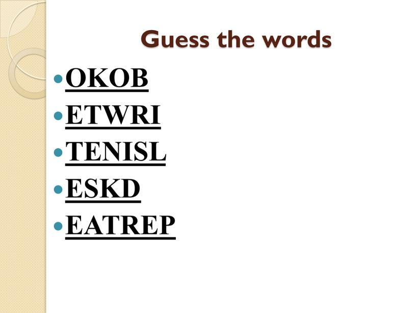 Guess the words OKOB ETWRI TENISL