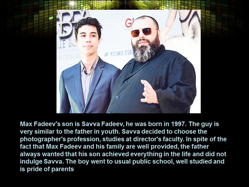 Max Fadeev's son is Savva Fadeev, he was born in 1997