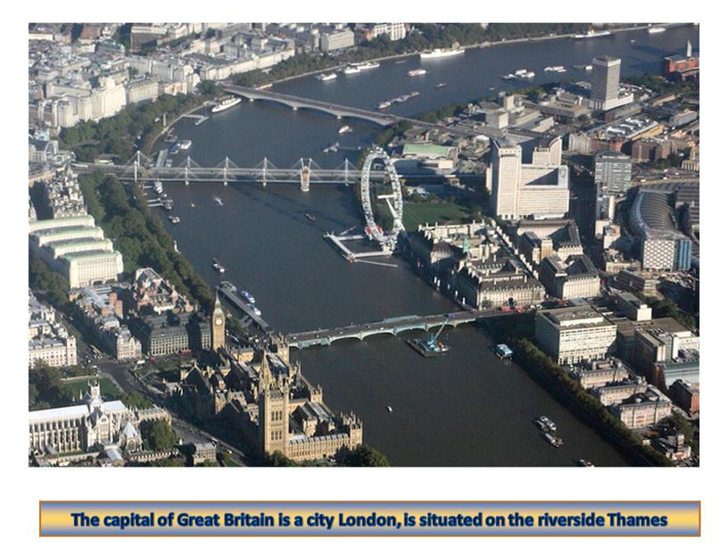 The capital of Great Britain is a city