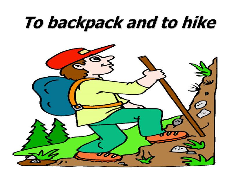 To backpack and to hike