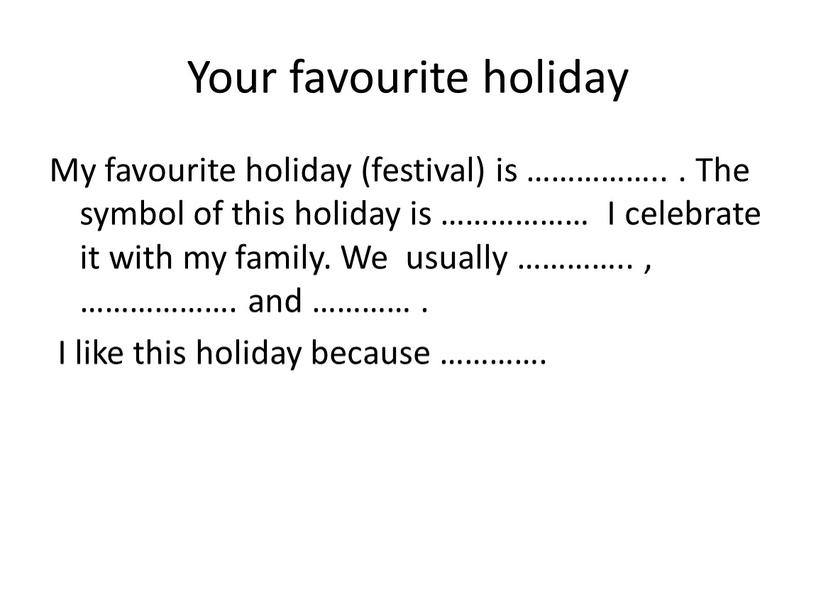 Your favourite holiday My favourite holiday (festival) is ……………