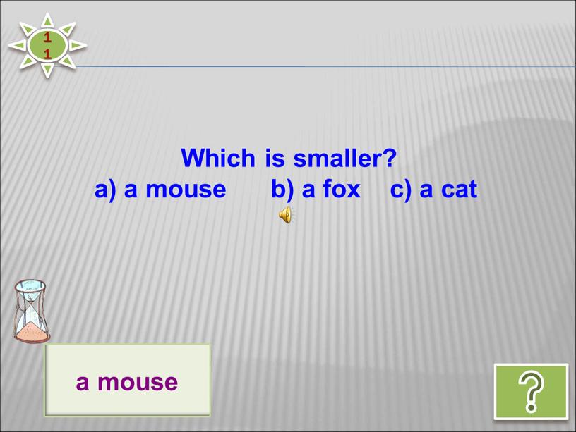 Which is smaller? a) a mouse b) a fox c) a cat