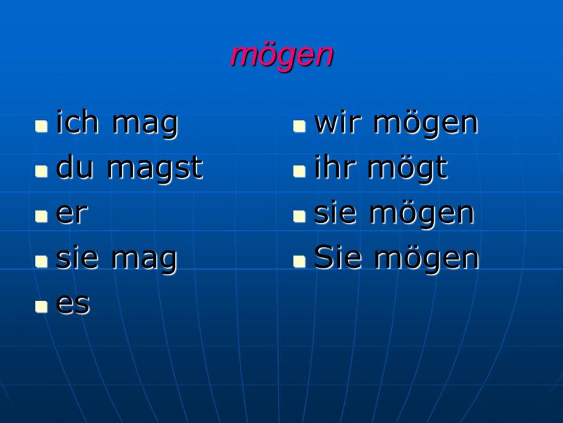 mögen ich mag du magst er sie mag es wir mögen ihr mögt sie mögen Sie mögen