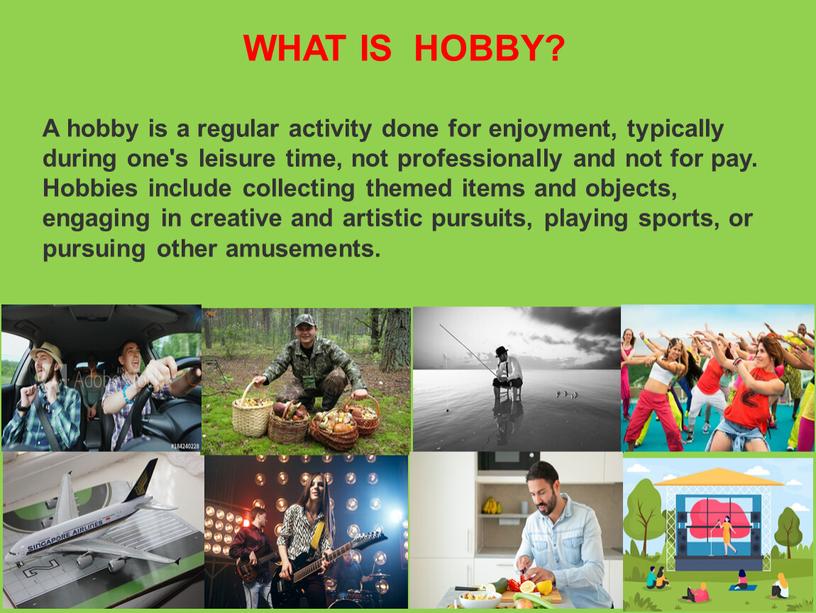 WHAT IS HOBBY? A hobby is a regular activity done for enjoyment, typically during one's leisure time, not professionally and not for pay