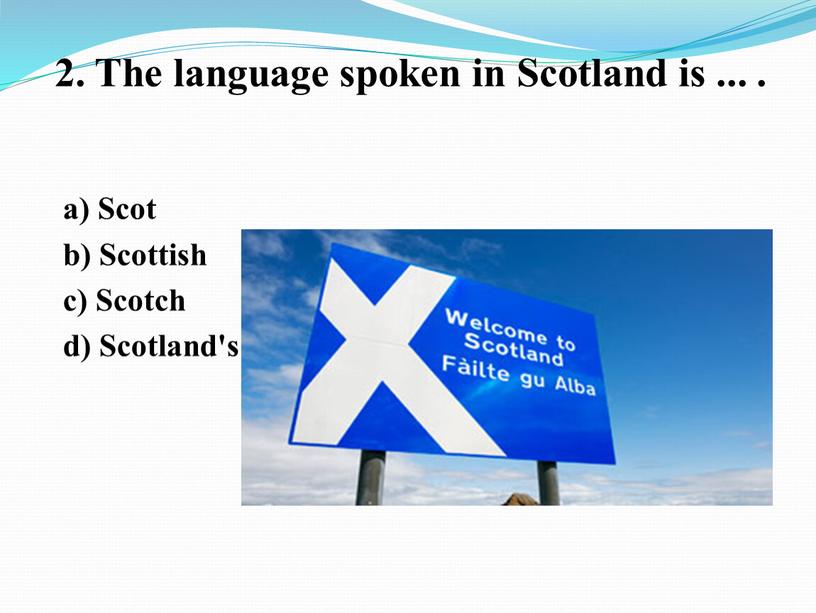 The language spoken in Scotland is