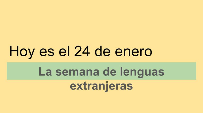 Hoy es el 24 de enero La semana de lenguas extranjeras