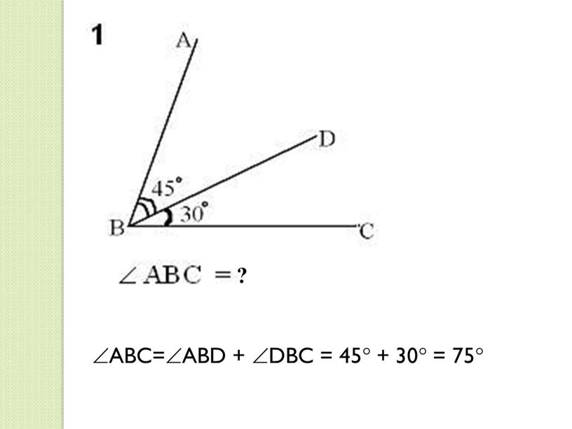 ABC=ABD + DBC = 45 + 30 = 75 ?