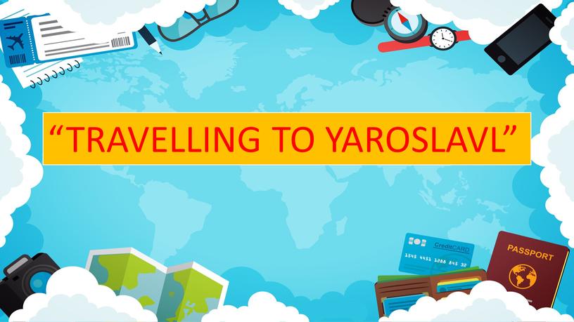 “TRAVELLING TO YAROSLAVL”