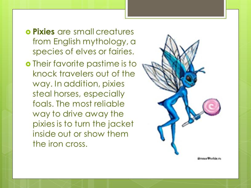 Pixies are small creatures from