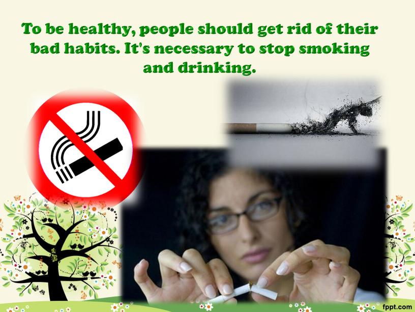 To be healthy, people should get rid of their bad habits