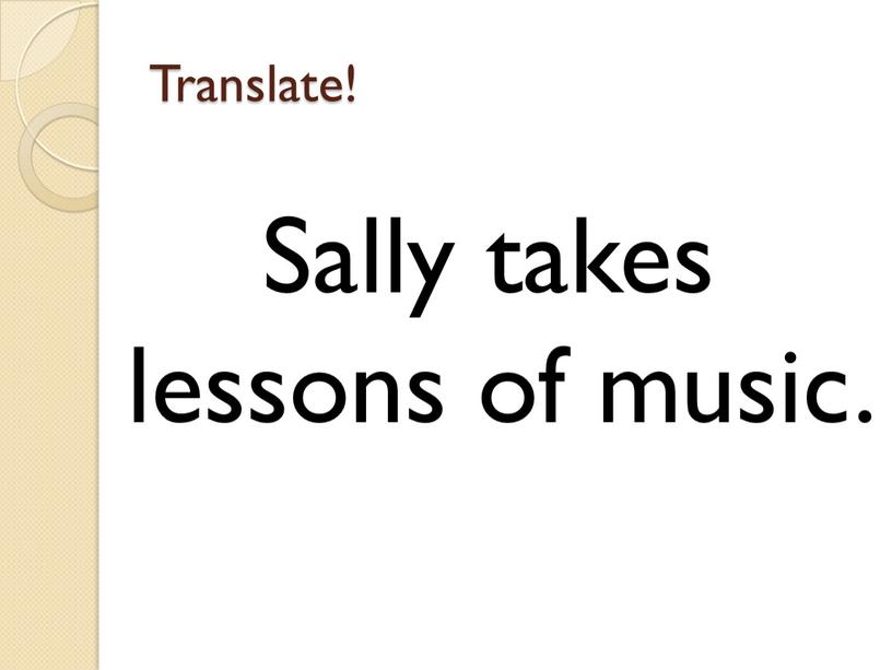 Translate! Sally takes lessons of music