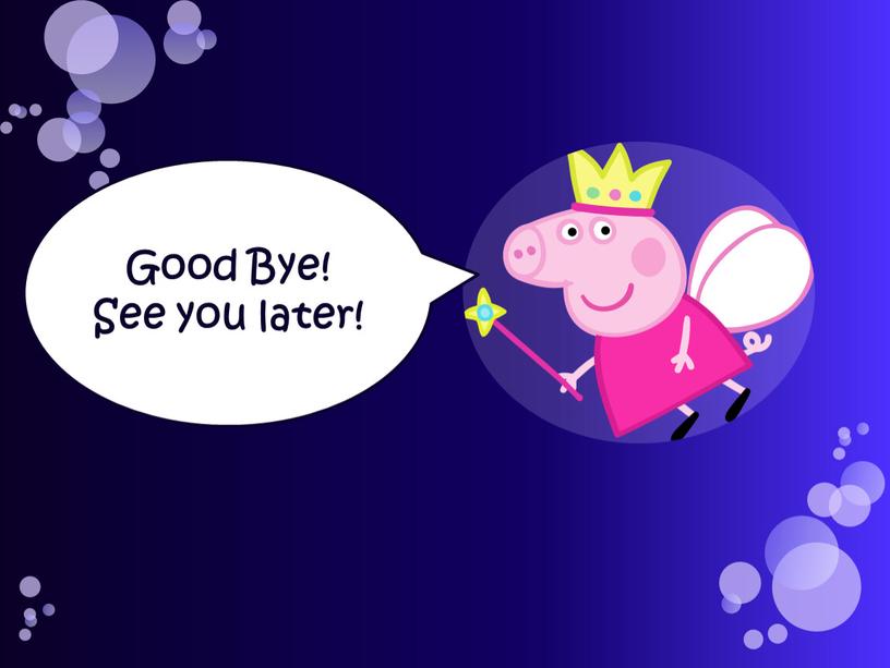 Good Bye! See you later!