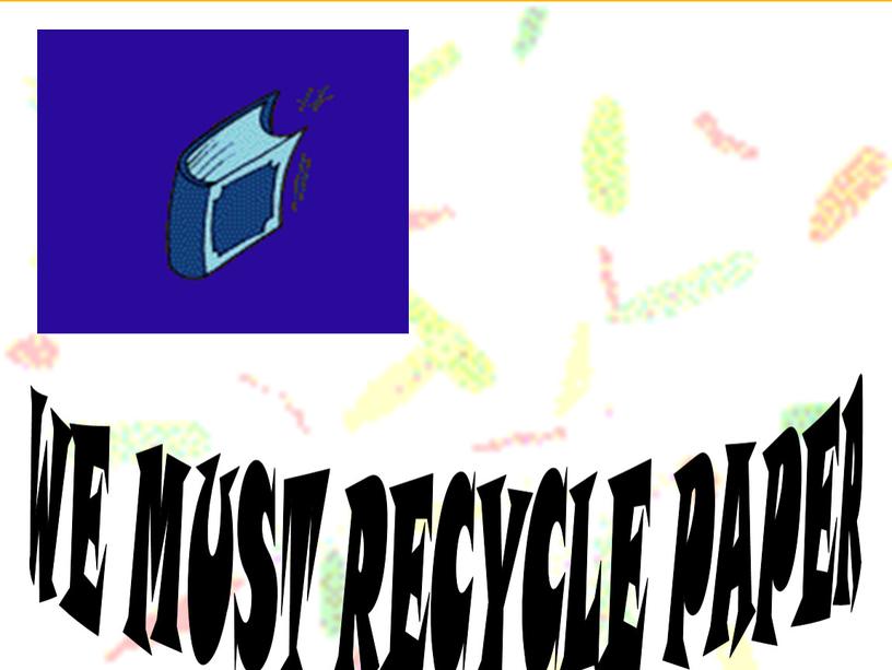 WE MUST RECYCLE PAPER