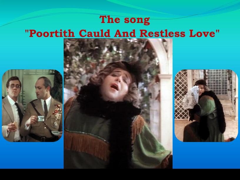 The song "Poortith Cauld And Restless