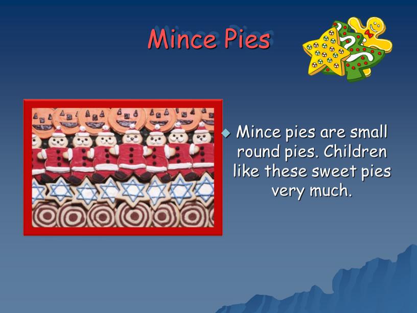 Mince Pies Mince pies are small round pies