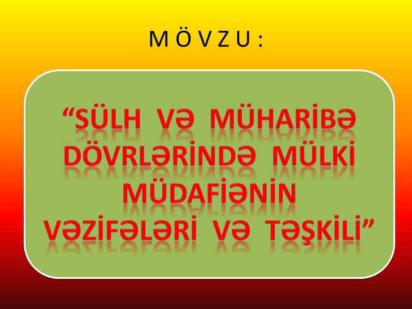 M Ö V Z U : “SÜLH VƏ MÜHARİBƏ