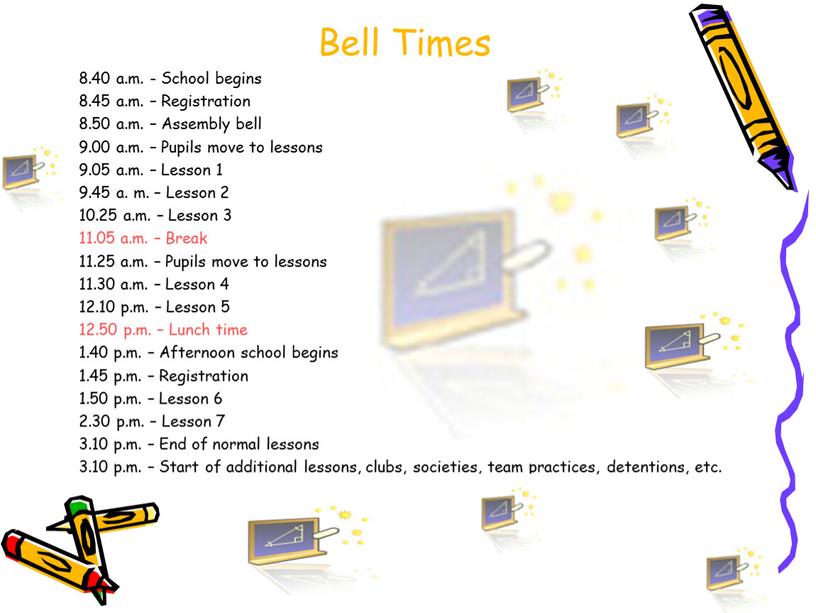 Bell Times 8.40 a.m. - School begins 8