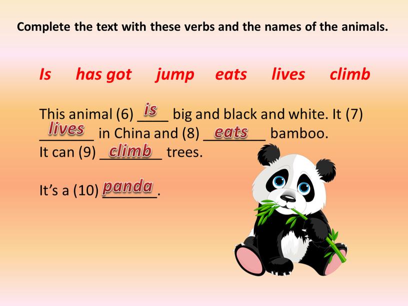 This animal (6) ____ big and black and white