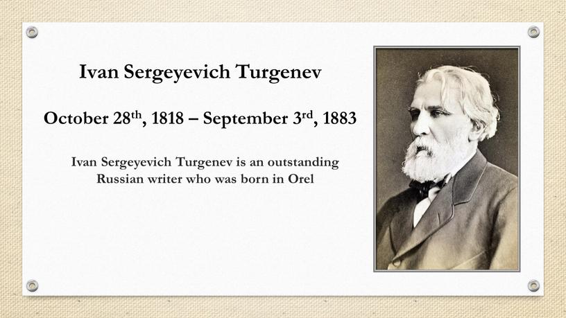 Ivan Sergeyevich Turgenev October 28th, 1818 –