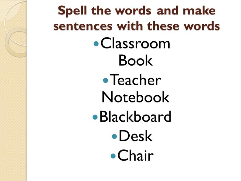 Spell the words and make sentences with these words