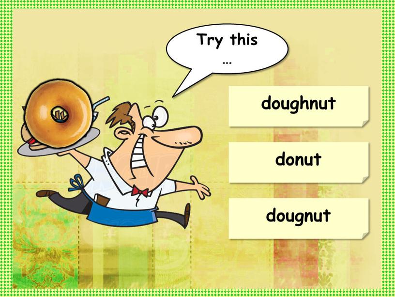 doughnut donut dougnut Try this …