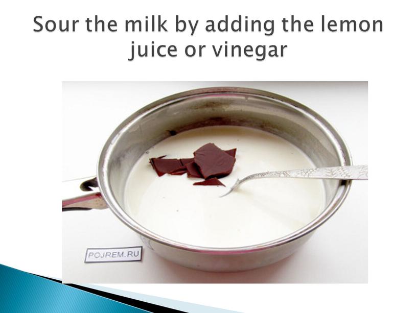 Sour the milk by adding the lemon juice or vinegar