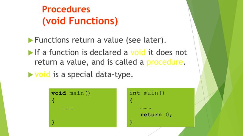 Procedures (void Functions) Functions return a value (see later)