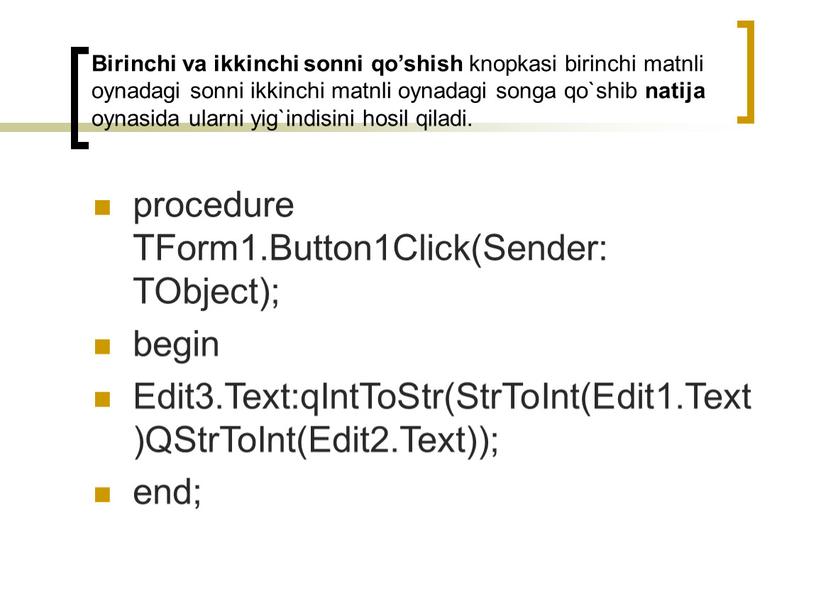 Birinchi va ikkinchi sonni qo’shish knopkasi birinchi matnli oynadagi sonni ikkinchi matnli oynadagi songa qo`shib natija oynasida ularni yig`indisini hosil qiladi