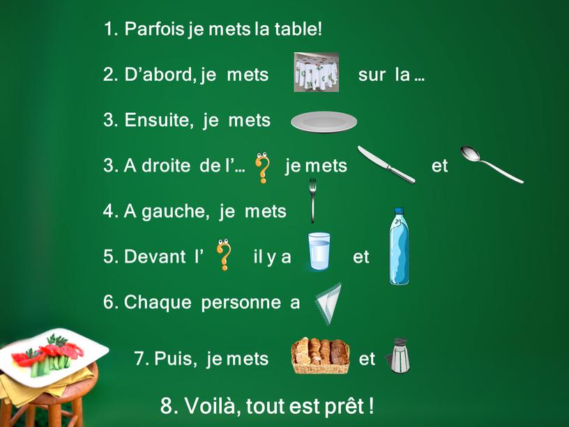 Parfois je mets la table! D’abord, je mets sur la …