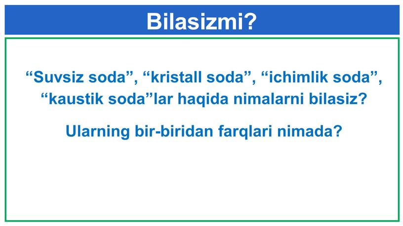 Bilasizmi? “Suvsiz soda”, “kristall soda”, “ichimlik soda”, “kaustik soda”lar haqida nimalarni bilasiz?