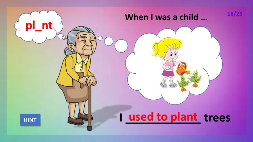 When I was a child … I ____________ trees used to plant
