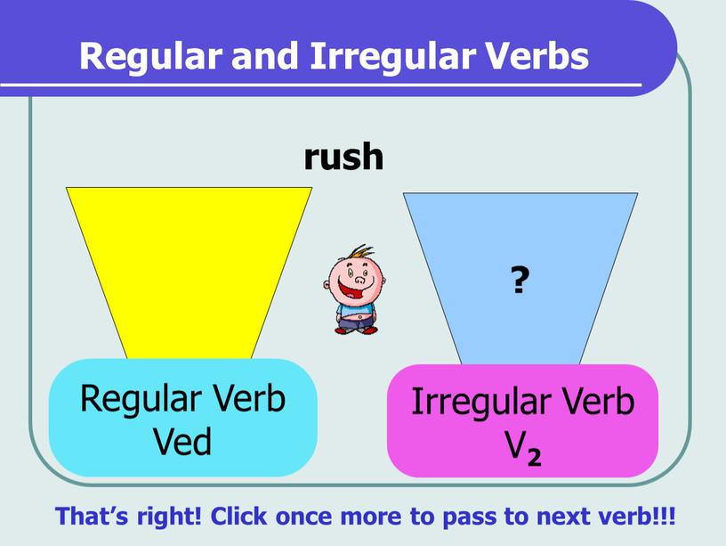 Regular and Irregular Verbs ? rush