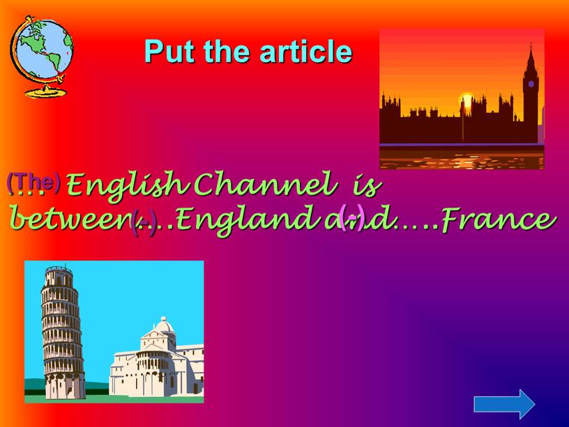 Put the article …. English Channel is between…