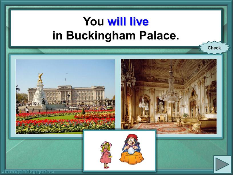 You (live) in Buckingham Palace