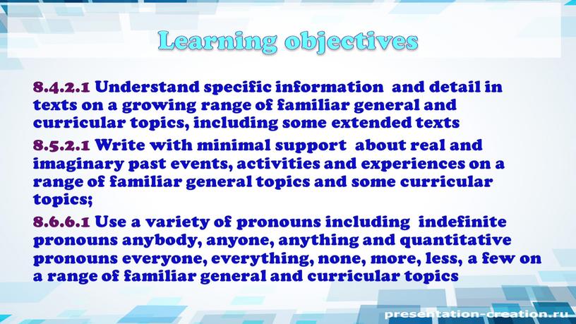 Learning objectives 8.4.2.1 Understand specific information and detail in texts on a growing range of familiar general and curricular topics, including some extended texts 8