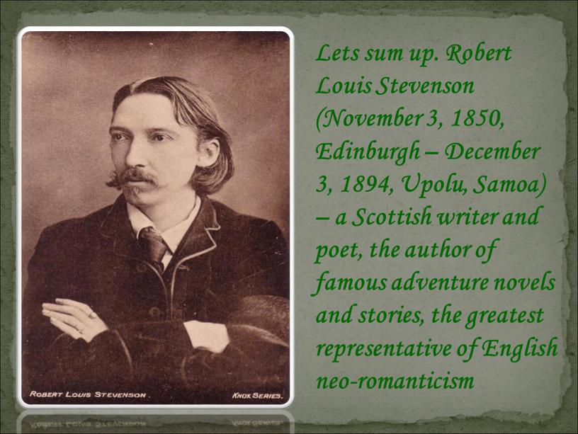 Lets sum up. Robert Louis Stevenson (November 3, 1850,