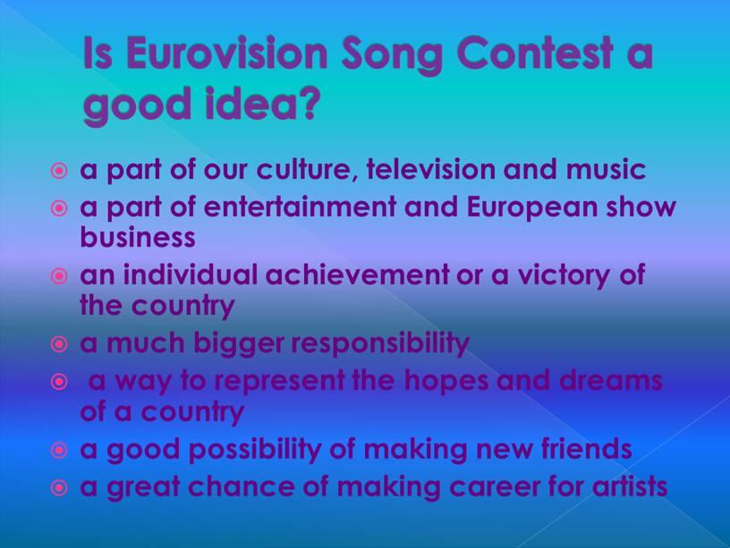 Is Eurovision Song Contest a good idea? a part of our culture, television and music a part of entertainment and