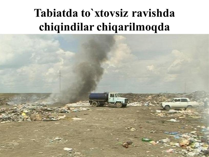 Tabiatda to`xtovsiz ravishda chiqindilar chiqarilmoqda