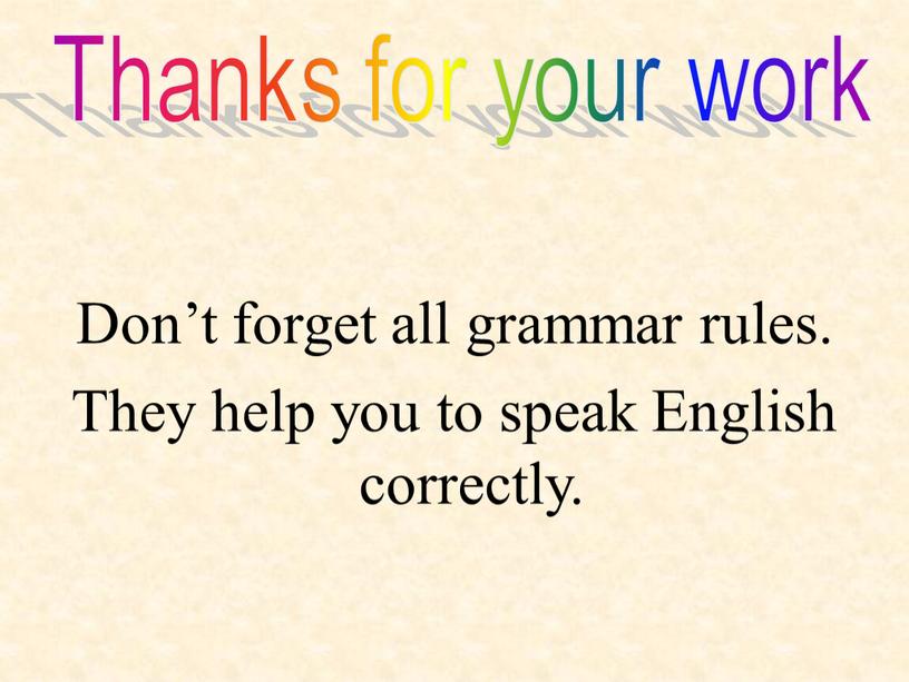 Don’t forget all grammar rules