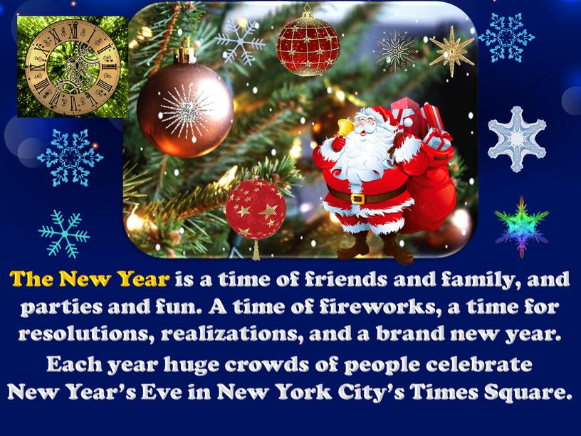 The New Year is a time of friends and family, and parties and fun