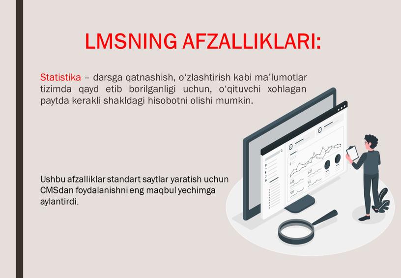 LMSNING AFZALLIKLARI: Statistika – darsga qatnashish, o‘zlashtirish kabi ma’lumotlar tizimda qayd etib borilganligi uchun, o‘qituvchi xohlagan paytda kerakli shakldagi hisobotni olishi mumkin