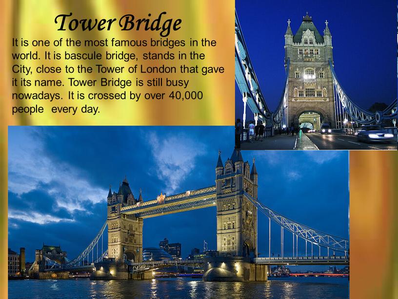 Tower Bridge It is one of the most famous bridges in the world