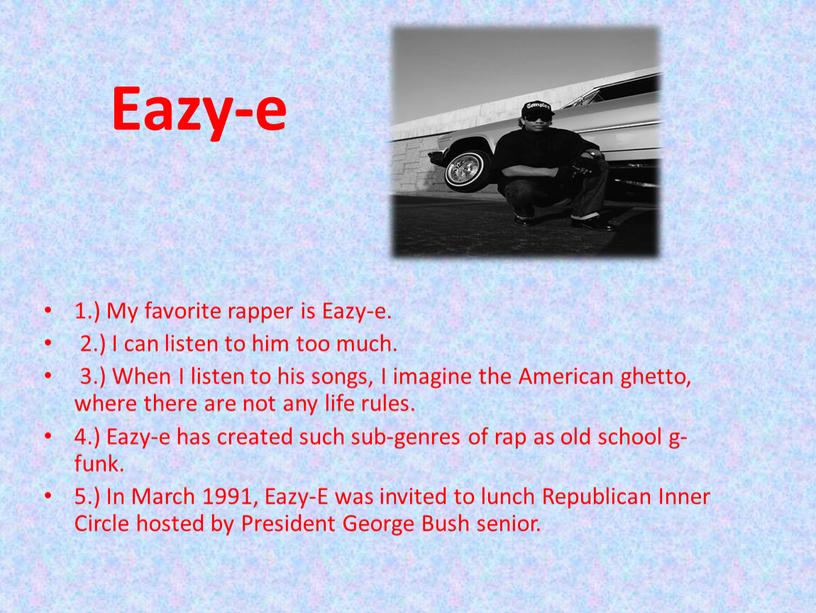 Eazy-e 1.) My favorite rapper is