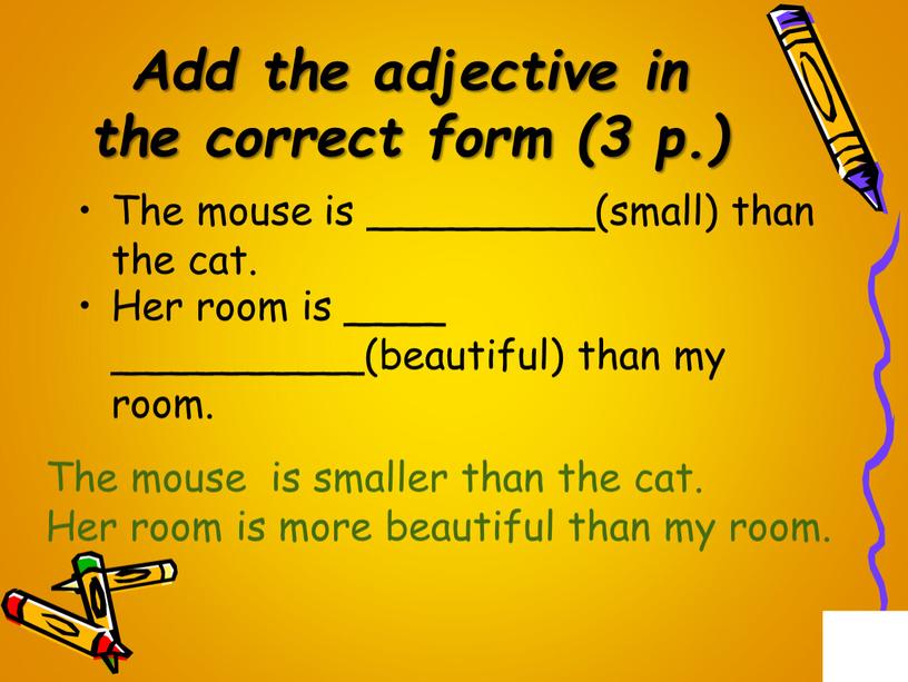 Add the adjective in the correct form (3 p