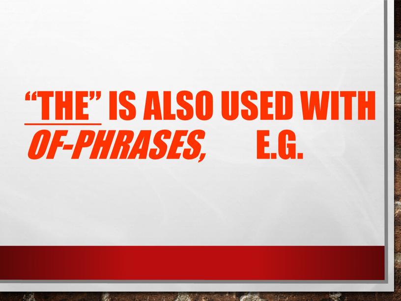 The” is also used with of-phrases, e