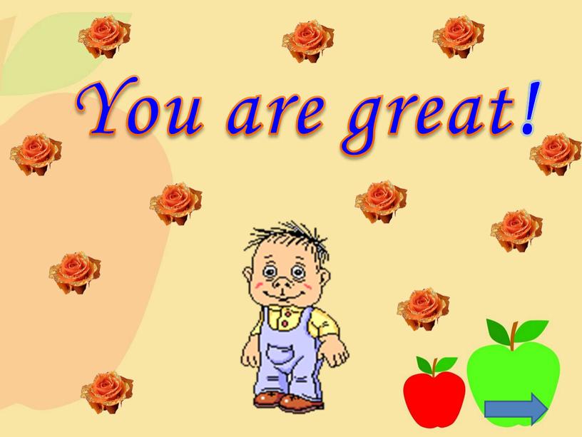 You are great!