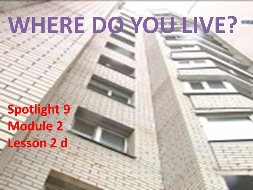 WHERE DO YOU LIVE? Spotlight 9