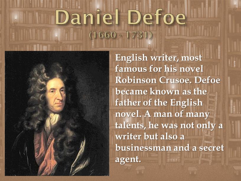 Daniel Defoe (1660 - 1731) English writer, most famous for his novel